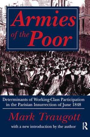 Armies of the Poor: Determinants of Working-class Participation in in the Parisian Insurrection of June 1848 de Mark Traugott