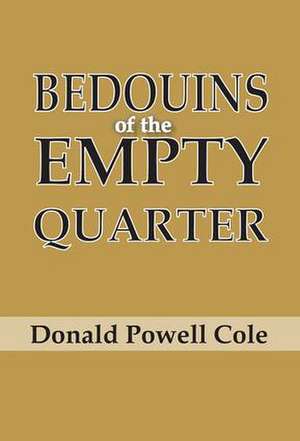 Bedouins of the Empty Quarter de Donald Powell Cole