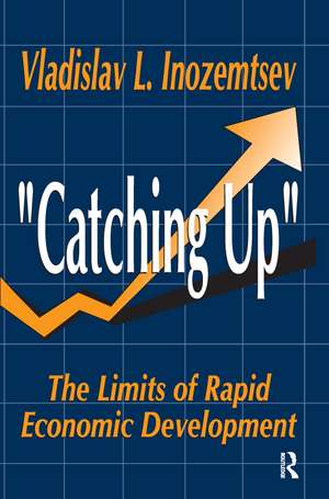 Catching Up: The Limits of Rapid Economic Development de Vladislav Inozemtsev