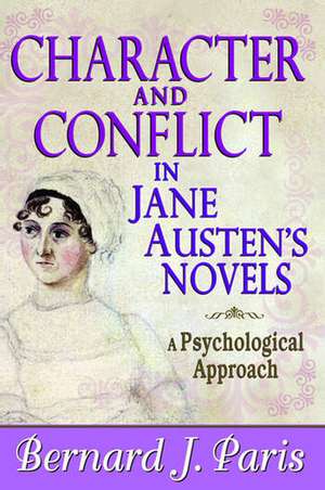 Character and Conflict in Jane Austen's Novels: A Psychological Approach de Bernard J. Paris