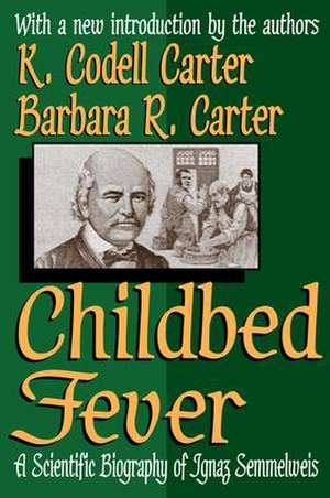 Childbed Fever: A Scientific Biography of Ignaz Semmelweis de K. Codell Carter
