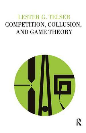 Competition, Collusion, and Game Theory de Lester G Telser