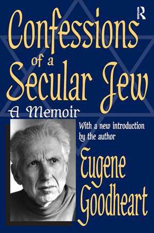 Confessions of a Secular Jew: A Memoir de Eugene Goodheart