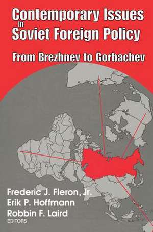 Contemporary Issues in Soviet Foreign Policy: From Brezhnev to Gorbachev de Erik Hoffmann