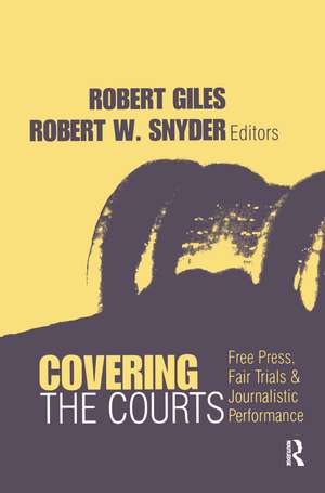 Covering the Courts: Free Press, Fair Trials, and Journalistic Performance de Robert Giles