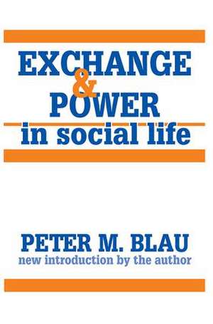 Exchange and Power in Social Life de Peter M. Blau