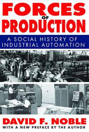 Forces of Production: A Social History of Industrial Automation de David Noble