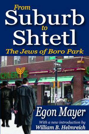 From Suburb to Shtetl: The Jews of Boro Park de Egon Mayer