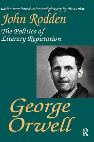 George Orwell: The Politics of Literary Reputation de John Rodden