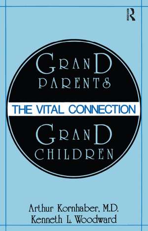 Grandparents/Grandchildren: The Vital Connection de Arthur Kornhaber