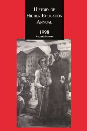 History of Higher Education Annual: 1998: The Land-Grant ACT and American Higher Education: Contexts and Consequences de Roger L. Geiger