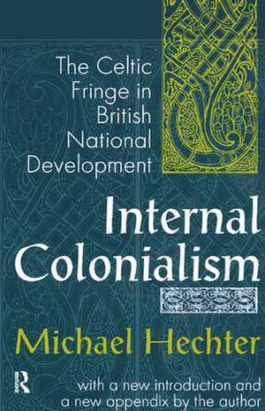 Internal Colonialism: The Celtic Fringe in British National Development de Michael Hechter