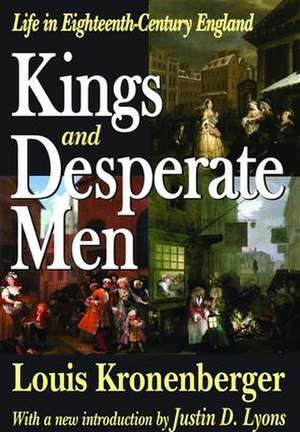 Kings and Desperate Men: Life in Eighteenth-century England de Louis Kronenberger