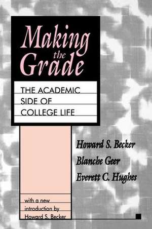 Making the Grade: The Academic Side of College Life de Howard S. Becker