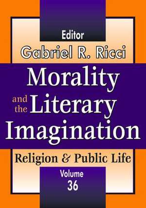 Morality and the Literary Imagination: Volume 36, Religion and Public Life de Gabriel R. Ricci