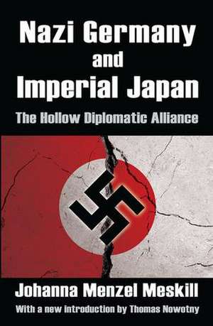 Nazi Germany and Imperial Japan: The Hollow Diplomatic Alliance de Johanna Menzel Meskill