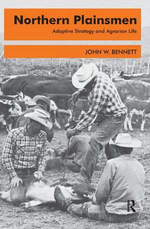 Northern Plainsmen: Adaptive Strategy and Agrarian Life de John W. Bennett