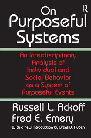 On Purposeful Systems: An Interdisciplinary Analysis of Individual and Social Behavior as a System of Purposeful Events de Fred Emery