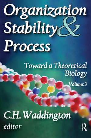 Organization Stability and Process: Volume 3 de C. H. Waddington