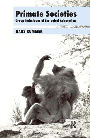 Primate Societies: Group Techniques of Ecological Adaptation de Hans Kummer