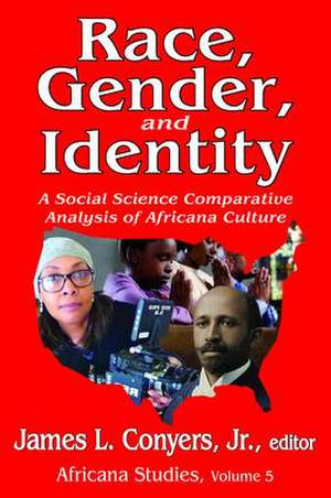 Race, Gender, and Identity: A Social Science Comparative Analysis of Africana Culture de James L. Conyers