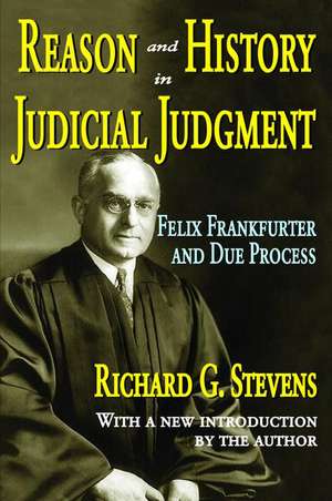 Reason and History in Judicial Judgment: Felix Frankfurter and Due Process de Richard Stevens