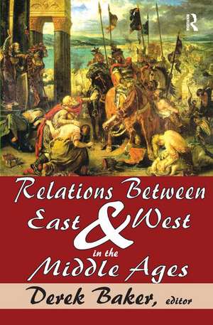 Relations Between East and West in the Middle Ages de Derek Baker