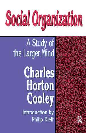 Social Organization: A Study of the Larger Mind de Charles Horton Cooley