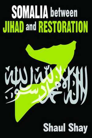 Somalia Between Jihad and Restoration de Shaul Shay