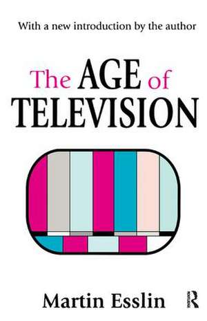 The Age of Television de Martin Esslin