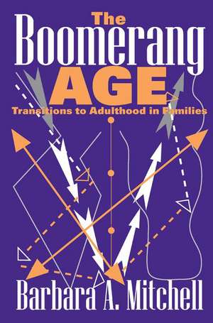 The Boomerang Age: Transitions to Adulthood in Families de Barbara Mitchell