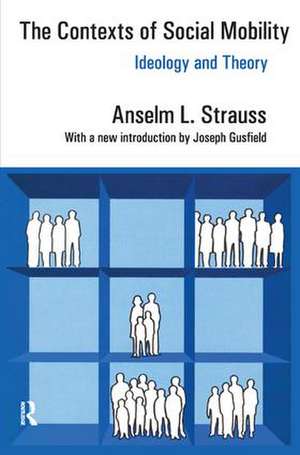 The Contexts of Social Mobility: Ideology and Theory de Anselm L. Strauss