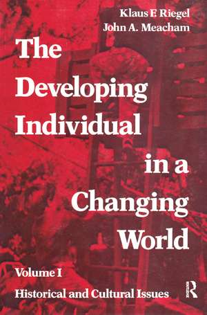 The Developing Individual in a Changing World: Volume 1, Historical and Cultural Issues de John A. Meacham