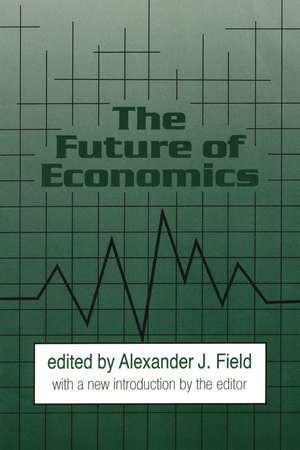 The Future of Economics de Alexander J. Field