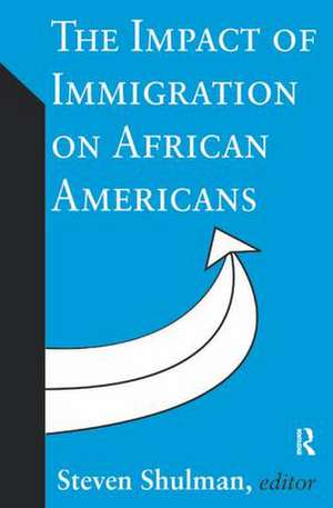 The Impact of Immigration on African Americans de Steven Shulman