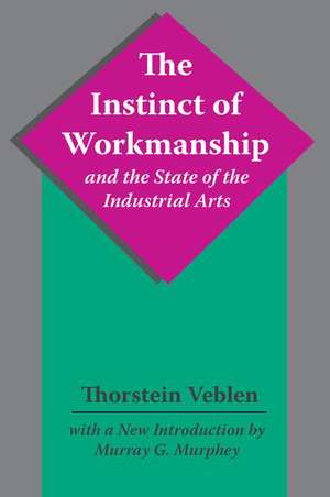 The Instinct of Workmanship and the State of the Industrial Arts de Thorstein Veblen