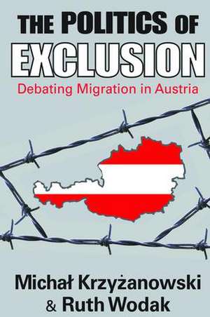 The Politics of Exclusion: Debating Migration in Austria de Michal Krzyzanowski