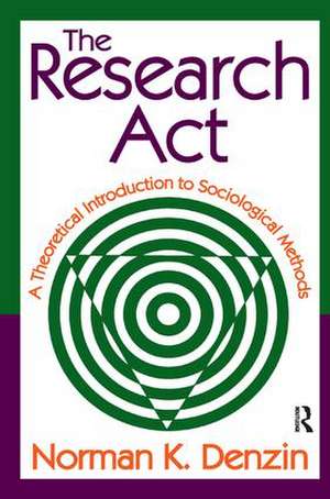 The Research Act: A Theoretical Introduction to Sociological Methods de Norman K. Denzin