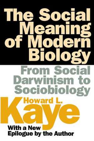 The Social Meaning of Modern Biology: From Social Darwinism to Sociobiology de Howard Kaye