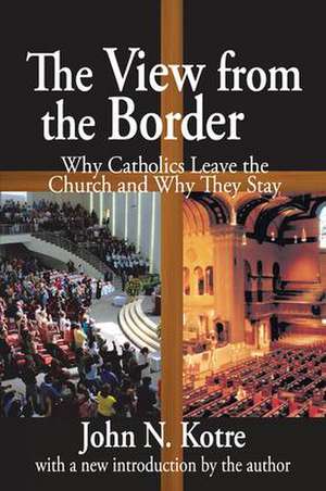 The View from the Border: Why Catholics Leave the Church and Why They Stay de John Kotre