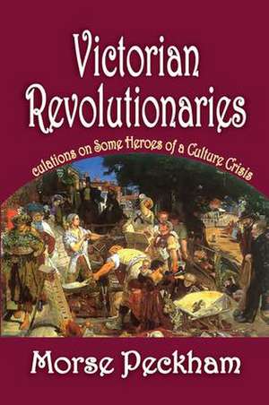 Victorian Revolutionaries: Speculations on Some Heroes of a Culture Crisis de Arthur Asa Berger