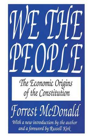 We the People: The Economic Origins of the Constitution de Forrest McDonald