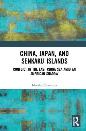 China, Japan, and Senkaku Islands: Conflict in the East China Sea Amid an American Shadow de Monika Chansoria