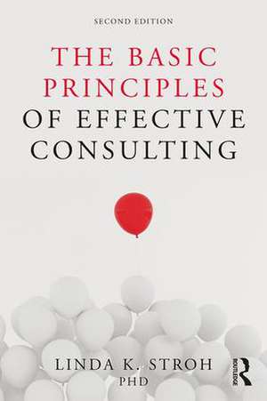 The Basic Principles of Effective Consulting de Linda K. Stroh