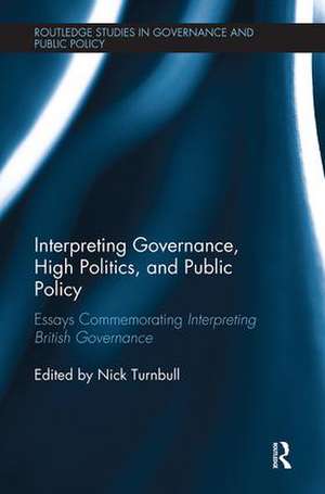 Interpreting Governance, High Politics, and Public Policy: Essays commemorating Interpreting British Governance de Nick Turnbull