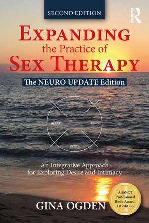 Expanding the Practice of Sex Therapy: The Neuro Update Edition—An Integrative Approach for Exploring Desire and Intimacy de Gina Ogden