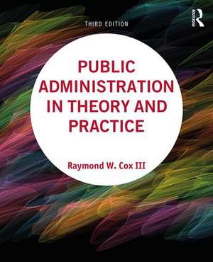 Public Administration in Theory and Practice de Raymond W Cox III