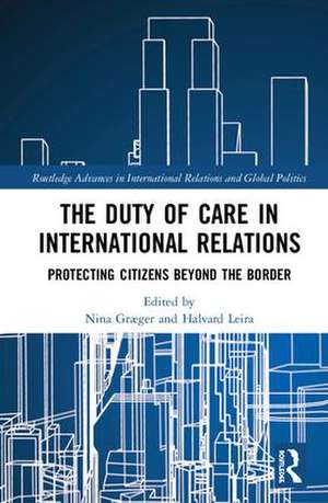 The Duty of Care in International Relations: Protecting Citizens Beyond the Border de Nina Graeger