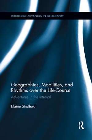 Geographies, Mobilities, and Rhythms over the Life-Course: Adventures in the Interval de Elaine Stratford