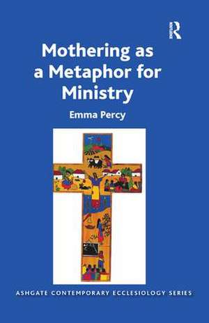 Mothering as a Metaphor for Ministry de Emma Percy